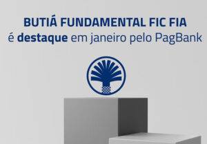 BUTIÁ FUNDAMENTAL FIC FIA é destaque em janeiro pelo Pagbank